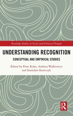 Understanding Recognition: Conceptual and Empirical Studies by Kulas, Piotr