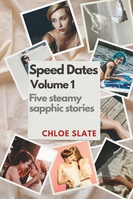 Speed Dates: Book One: Five super-spicy short sapphic fantasies by Slate, Chloe