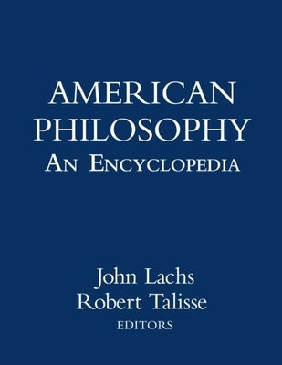 American Philosophy: An Encyclopedia by Lachs, John