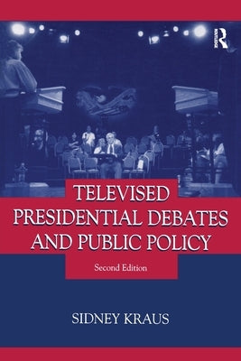 Televised Presidential Debates and Public Policy by Kraus, Sidney