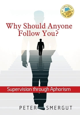 Why Should Anyone Follow You? Supervision through Aphorism by Smergut, Peter
