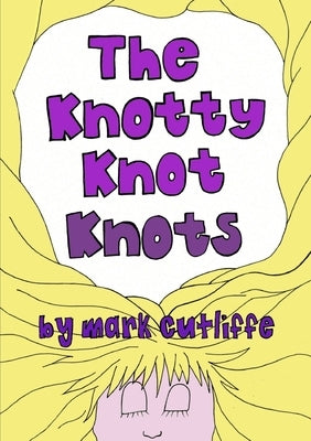 The Knotty Knot Knots by Cutliffe, Mark