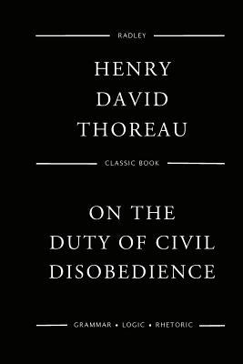 On the Duty Of Civil Disobedience by Thoreau, Henry David