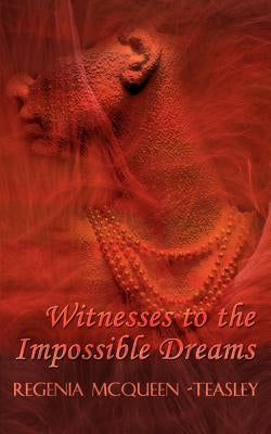 Witnesses to the Impossible Dreams by McQueen -Teasley, Regenia