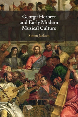 George Herbert and Early Modern Musical Culture by Jackson, Simon