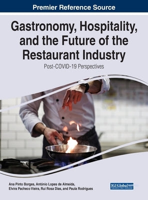 Gastronomy, Hospitality, and the Future of the Restaurant Industry: Post-COVID-19 Perspectives by Pinto Borges, Ana