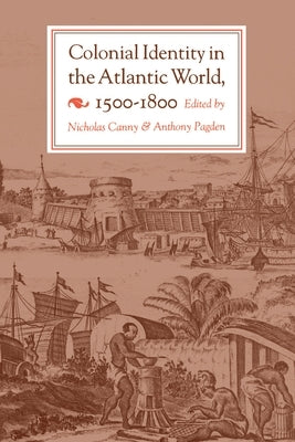 Colonial Identity in the Atlantic World, 1500-1800 by Canny, Nicholas