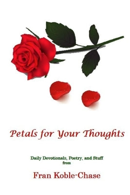 Petals for Your Thoughts by Koble -. Chase, Fran