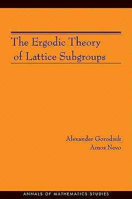 The Ergodic Theory of Lattice Subgroups (Am-172) by Gorodnik, Alexander