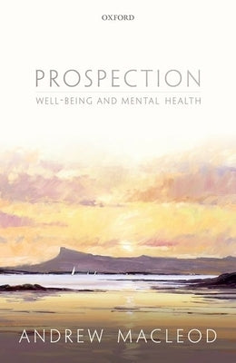Prospection, Well-Being, and Mental Health by MacLeod, Andrew