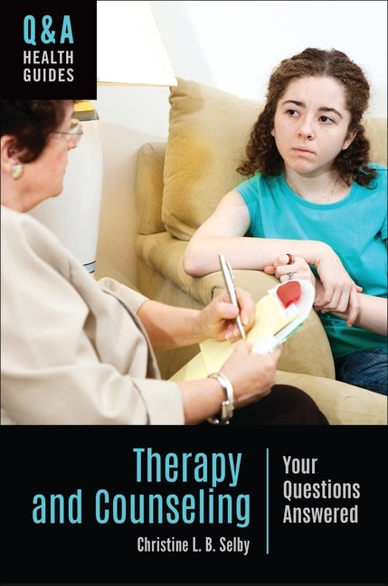 Therapy and Counseling: Your Questions Answered by Selby, Christine L. B.