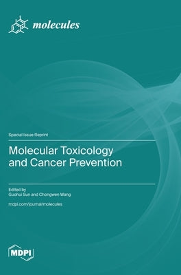 Molecular Toxicology and Cancer Prevention by Sun, Guohui