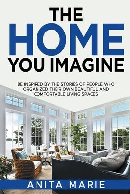 The Home You Imagine by Marie, Anita