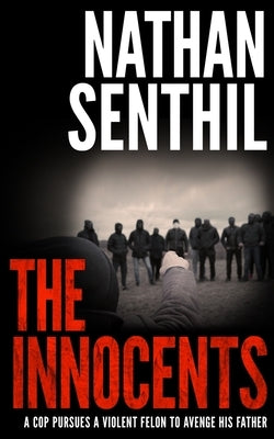 The Innocents: A cop pursues a violent felon to avenge his father by Senthil, Nathan