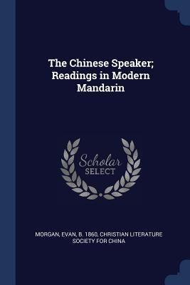 The Chinese Speaker; Readings in Modern Mandarin by Morgan, Evan