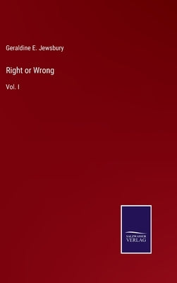 Right or Wrong: Vol. I by Jewsbury, Geraldine E.