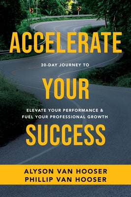 30-Day Journey to Accelerate Your Success: Elevate Your Performance and Fuel Your Professional Growth by Van Hooser, Phillip