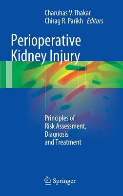 Perioperative Kidney Injury: Principles of Risk Assessment, Diagnosis and Treatment by Thakar, Charuhas V.