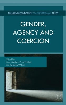 Gender, Agency, and Coercion by Madhok, S.