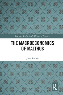 The Macroeconomics of Malthus by Pullen, John