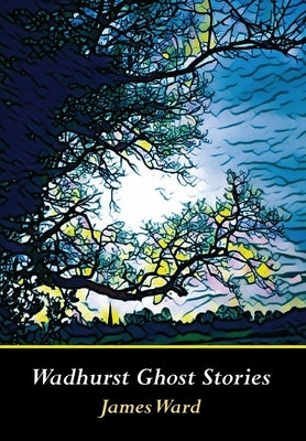 Wadhurst Ghost Stories by Ward, James