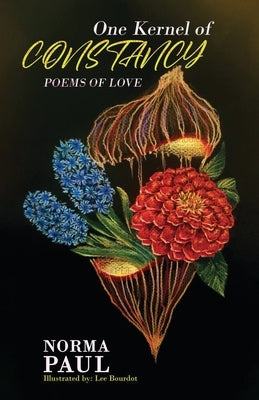 One Kernel of Constancy: Poems of Love by Paul, Norma