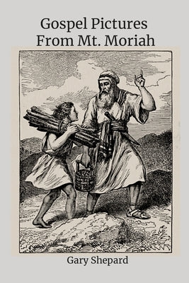 Gospel Pictures From Mt. Moriah by Shepard, Gary