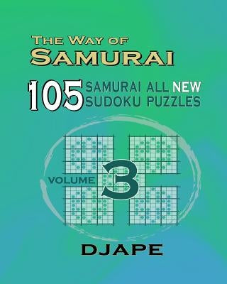 The Way Of Samurai 3: 105 Samurai All New Sudoku Puzzles by Ape, Dj