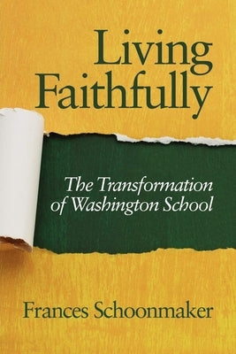 Living Faithfully: The Transformation of Washington School by Schoonmaker, Frances