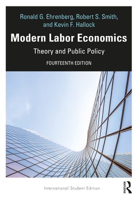 Modern Labor Economics: Theory and Public Policy - International Student Edition by Ehrenberg, Ronald G.