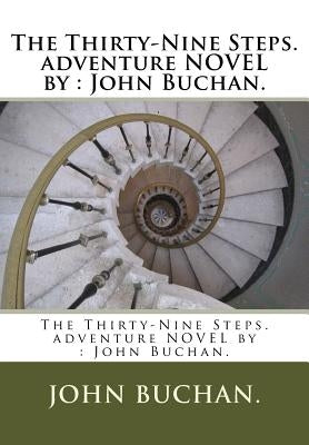 The Thirty-Nine Steps. adventure NOVEL by: John Buchan. by Buchan, John