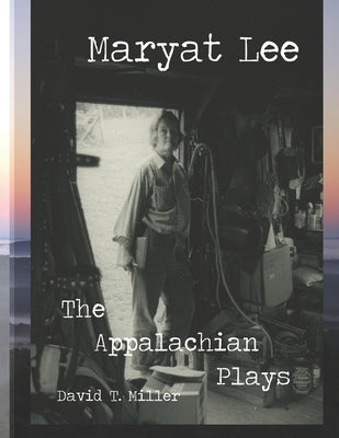 Maryat Lee: The Appalachian Plays by Miller, David T.