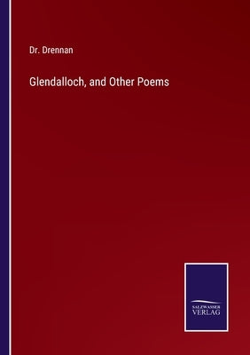 Glendalloch, and Other Poems by Drennan