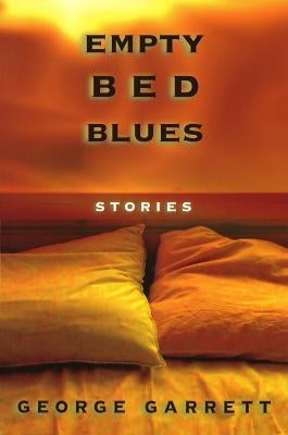 Empty Bed Blues: Stories by Garrett, George
