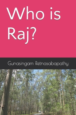 Who is Raj? by Retnasabapathy, Gunasingam