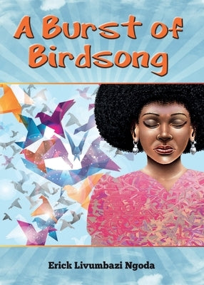 A Burst of Birdsong by Ngoda, Eric Livumbazi
