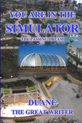 You Are in the Simulator the Passing Dream by The Great Writer, Duane