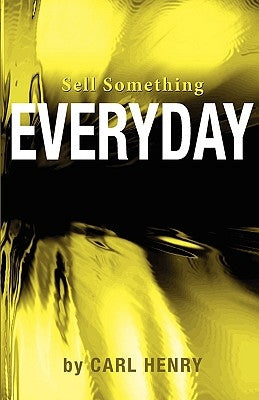 Sell Something Everyday by Henry, Carl