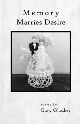 Memory Marries Desire by Glauber, Gary