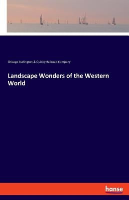 Landscape Wonders of the Western World by Burlington &. Quincy Railrd Com