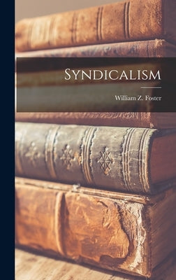 Syndicalism by Foster, William Z. 1881-1961 Ford