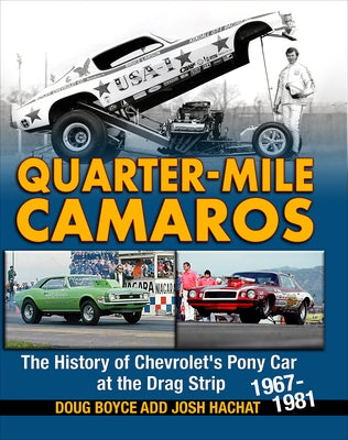 Quarter-Mile Camaros: The History of Chevrolet's Pony Car at the Drag Strip 1967-1981 by Boyce, Doug