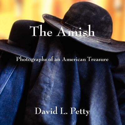 The Amish: Photographs of an American Treasure by Petty, David L.