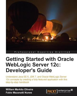 Getting Started with Oracle Weblogic Server 12c: Developer's Guide by Mazanatti Nunes, Fabio
