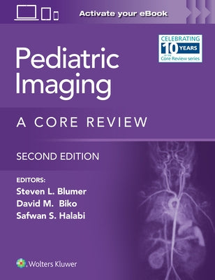 Pediatric Imaging: A Core Review: Print + eBook with Multimedia by Blumer, Steven L.