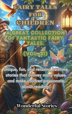 Children's Fables A great collection of fantastic fables and fairy tales. (Vol.21): Unique, fun and relaxing bedtime stories, able to transmit many va by Stories, Wonderful