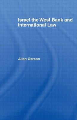 Israel, the West Bank and International Law by Gerson, Allan