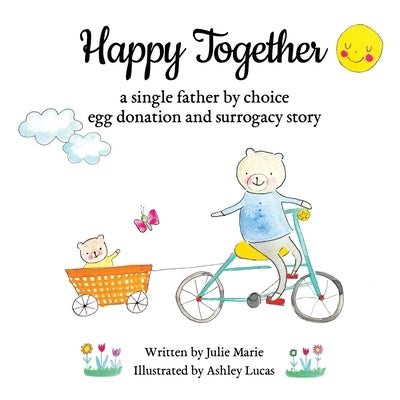 Happy Together, a single father by choice egg donation and surrogacy story by Lucas, Ashley