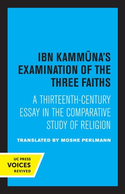 Ibn Kammuna's Examination of the Three Faiths: A Thirteenth-Century Essay in the Comparative Study of Religion by Perlmann, Moshe