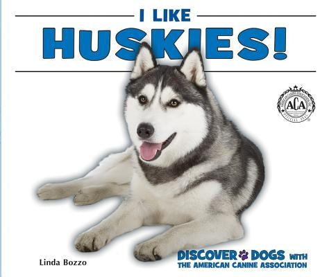 I Like Huskies! by Bozzo, Linda